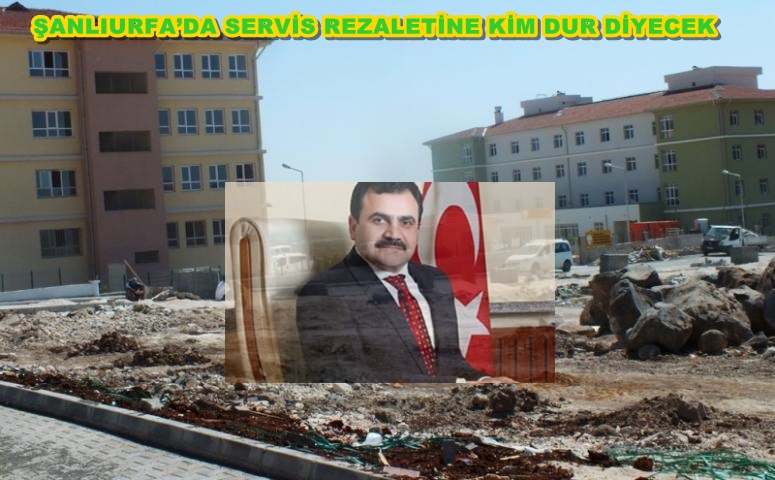 ŞANLIURFA’DA SERVİS REZALETİNE KİM DUR DİYECEK